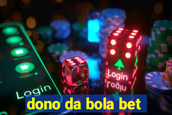 dono da bola bet